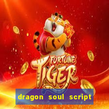 dragon soul script no key